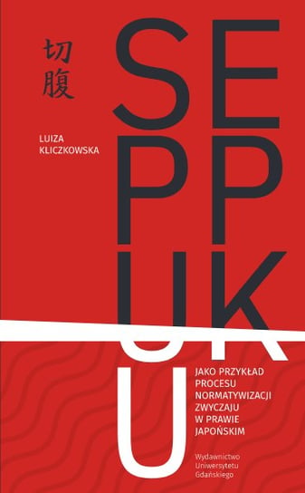 Seppuku jako przykład procesu normatywizacji zwyczaju w prawie japońskim Luiza Kliczkowska