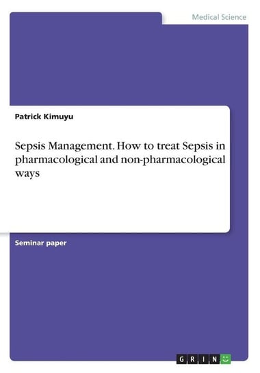 Sepsis Management. How to treat Sepsis in pharmacological and non-pharmacological ways Kimuyu Patrick