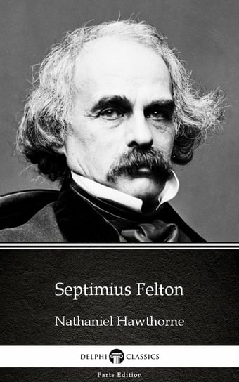 Septimius Felton by Nathaniel Hawthorne - Delphi Classics (Illustrated) - ebook epub Nathaniel Hawthorne