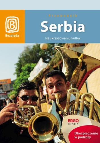Serbia. Na skrzyżowaniu kultur. Przewodnik Opracowanie zbiorowe