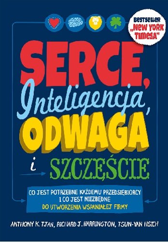 Serce. Inteligencja, odwaga i szczęście Tyan Antony K., Harrington Richard, Hsieh Tsun-Yan