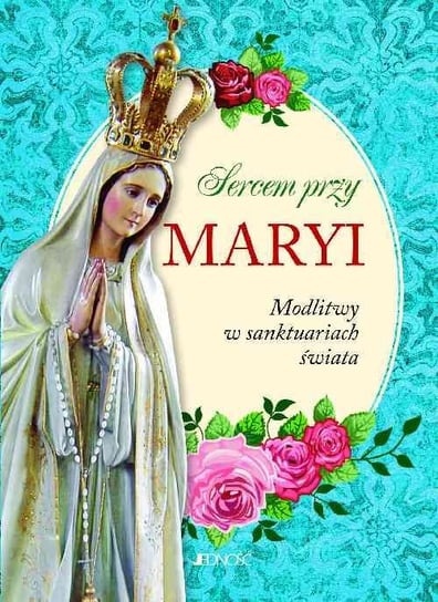Sercem przy Maryi Opracowanie zbiorowe
