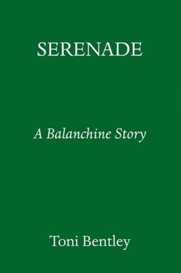 Serenade: A Balanchine Story Bentley Toni
