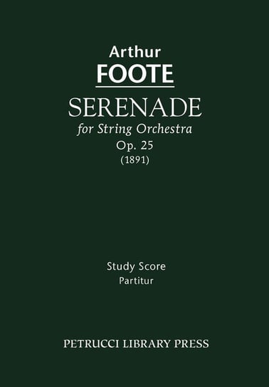 Serenade for String Orchestra, Op. 25 - Study score Foote Arthur