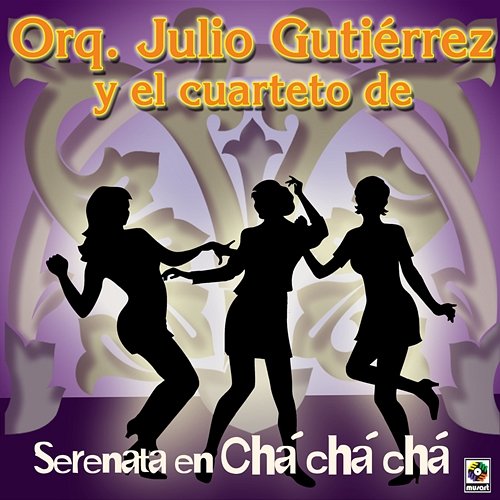 Serenata En Chá Chá Chá Julio Gutiérrez y Su Orquesta, Cuarteto de Carlos Faxas