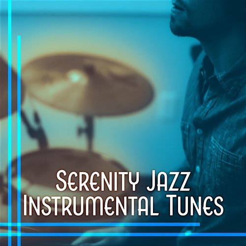 Serenity Jazz Instrumental Tunes: Relaxing Evening Music, Coffee Break and Romantic Breakfast to Bed Smooth Jazz Music Academy