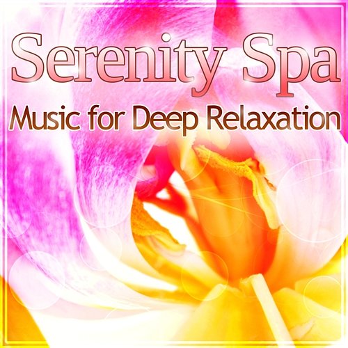 Serenity Spa – Music for Deep Relaxation, Natural Stress Relief, Sound Therapy for Massage & Aromatherapy Relaxing Spa Music Zone