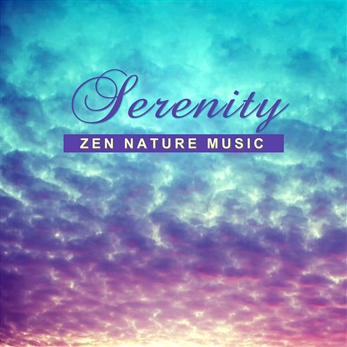 Serenity: Zen Nature Music – Meditation Melody, Deep Relaxation, Sun Energy, Cure for Insomnia, Chakra Balance, Reiki Touch Relaxing Zen Music Therapy