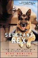 Sergeant Rex: The Unbreakable Bond Between a Marine and His Military Working Dog Dowling Mike