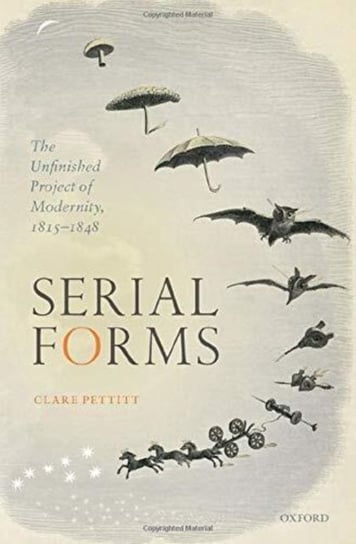 Serial Forms: The Unfinished Project of Modernity, 1815-1848 Opracowanie zbiorowe