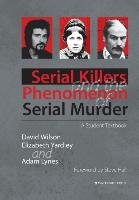 Serial Killers and the Phenomenon of Serial Murder Wilson David