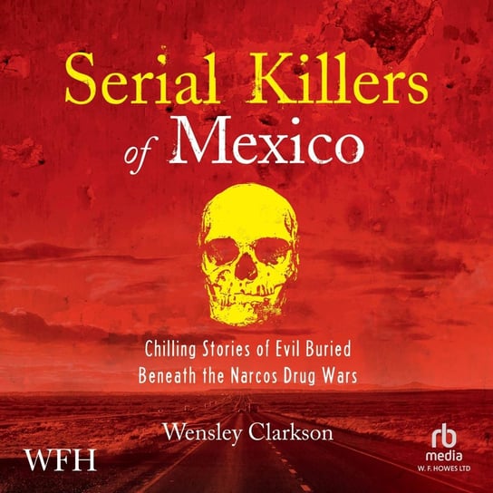 Serial Killers of Mexico Clarkson Wensley