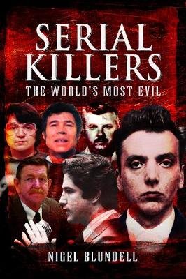 Serial Killers: The World's Most Evil Blundell Nigel