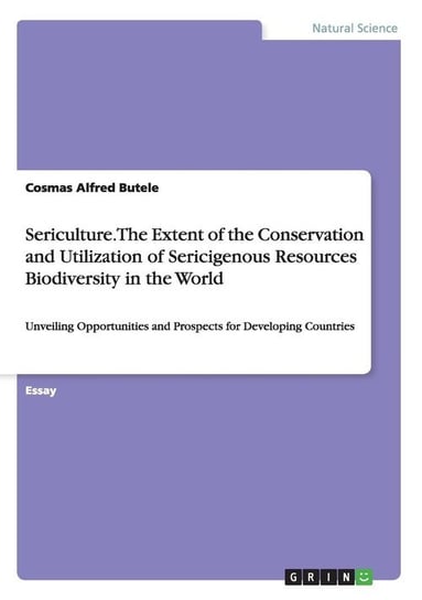 Sericulture. The Extent of the Conservation and Utilization of Sericigenous Resources Biodiversity in the World Butele Cosmas Alfred