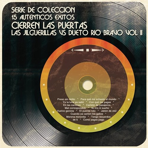 Serie de Colección 15 Auténticos Éxitos Cierren las Puertas, Las Jilguerillas VS Dueto Río Bravo Vol. II. Various Artists