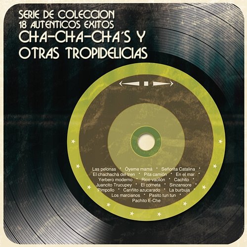 Serie de Colección 18 Auténticos Éxitos Cha-Cha-Cha´s y Otras Tropidelicias Various Artists