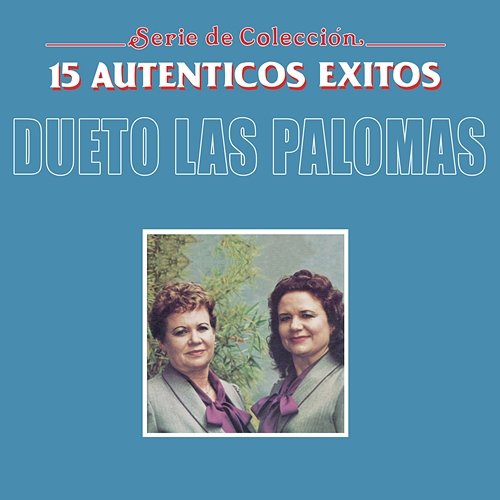 Serie De Coleción "15 Auténticos Éxitos" Dueto Las Palomas