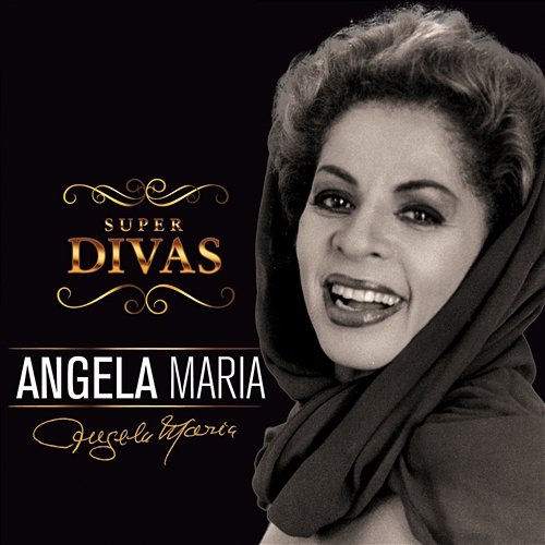 Série Super Divas - Angela Maria Angela Maria feat. Agnaldo Timóteo