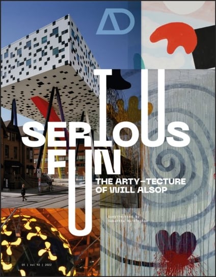 Serious Fun: The Arty-tecture of Will Alsop John Wiley & Sons