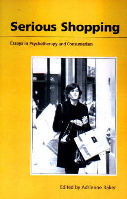 Serious Shopping: Psychotherapy and Consumerism Free Association Books