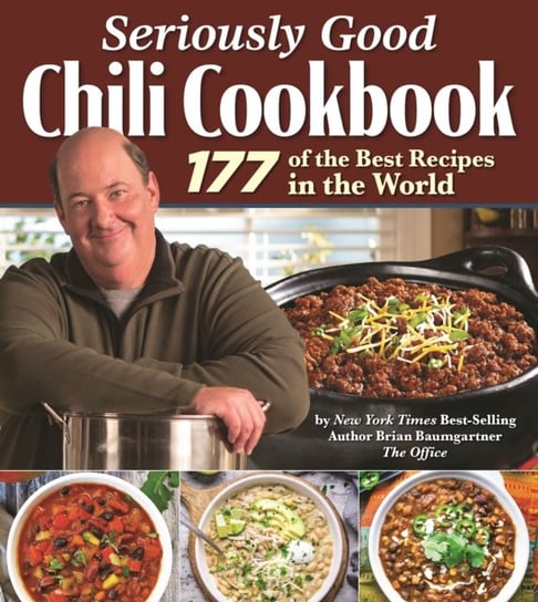 Seriously Good Chili Cookbook: 177 of the Best Recipes in the World Brian Baumgartner
