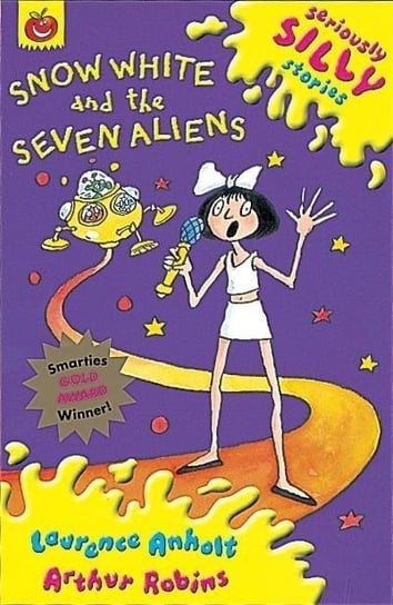 Seriously Silly Stories: Snow White and The Seven Aliens Anholt Laurence