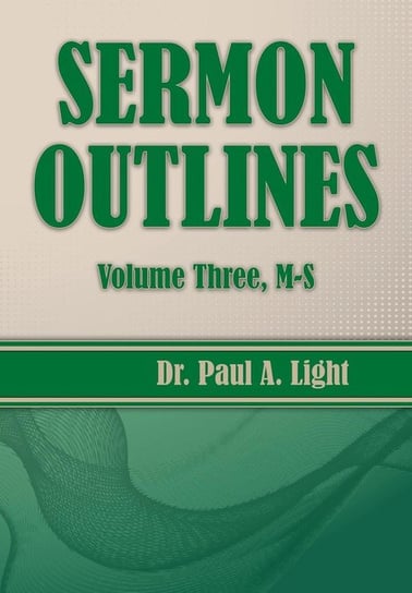 Sermon Outlines, Volume Three M-S Light Paul A.