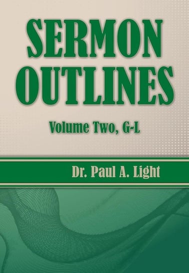 Sermon Outlines, Volume Two G-L Light Paul A.