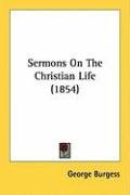 Sermons on the Christian Life (1854) Burgess George