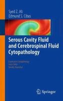 Serous Cavity Fluid and Cerebrospinal Fluid Cytopathology Ali Syed Z., Cibas Edmund S.