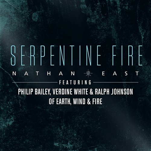 Serpentine Fire (feat. Philip Bailey, Verdine White, and Ralph Johnson) Nathan East