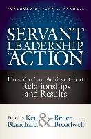 Servant Leadership in Action: How You Can Achieve Great Relationships and Results Blanchard Ken, Broadwell Renee
