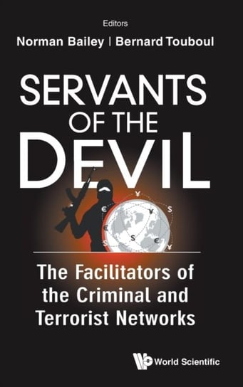 Servants Of The Devil: The Facilitators Of The Criminal And Terrorist Networks Opracowanie zbiorowe