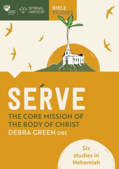 Serve: The core mission of the body of Christ: Six studies in Nehemiah Debra Green