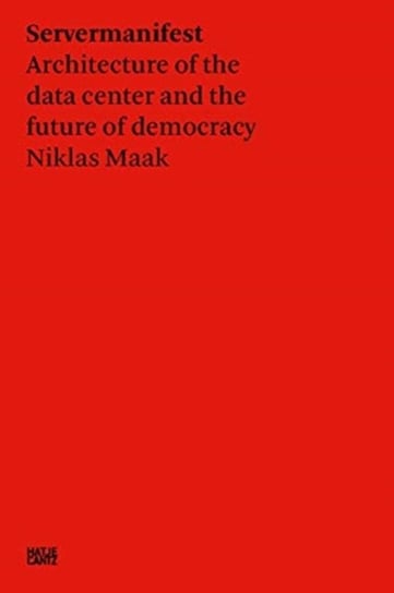 Server Manifesto: Data Center Architecture and the Future of Democracy Niklas Maak, Francesca Bria