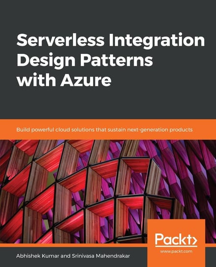Serverless Integration Design Patterns with Azure Srinivasa Mahendrakar, Kumar Abhishek