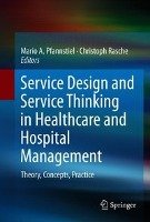 Service Design and Service Thinking in Healthcare and Hospital Management Springer-Verlag Gmbh, Springer International Publishing