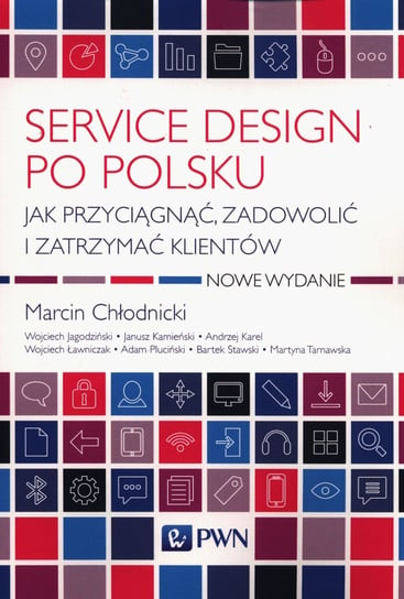 Service design po polsku. Jak przyciągnąć, zadowolić i zatrzymać klientów Chłodnicki Marcin, Karel Andrzej