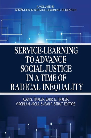 Service-Learning to Advance Social Justice in a Time of Radical Inequality Information Age Publishing