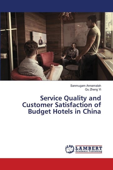 Service Quality and Customer Satisfaction of Budget Hotels in China Annamalah Sanmugam