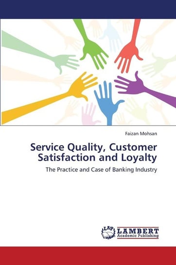 Service Quality, Customer Satisfaction and Loyalty Mohsan Faizan