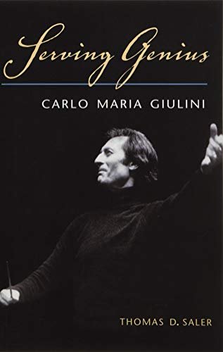 Serving Genius: Carlo Maria Giulini Thomas D. Saler