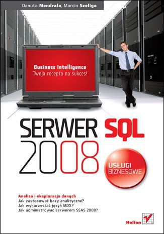 Serwer SQL 2008. Usługi biznesowe. Analiza i eksploracja danych Mendrala Danuta, Szeliga Marcin