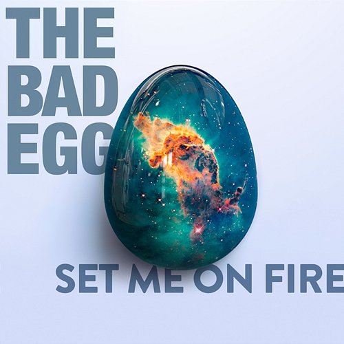 Set Me On Fire The Bad Egg
