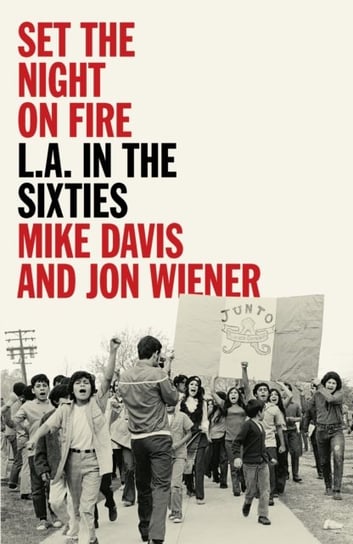 Set the Night on Fire: L.A. in the Sixties Davis Mike, Jon Wiener