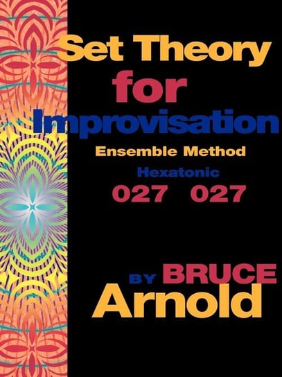 Set Theory for Improvisation Ensemble Method Arnold Bruce