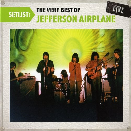 Setlist: The Very Best Of Jefferson Airplane LIVE Jefferson Airplane