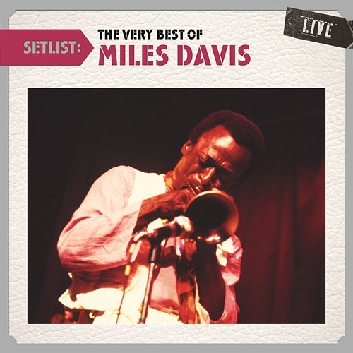 Setlist: The Very Best of Miles Davis LIVE Miles Davis
