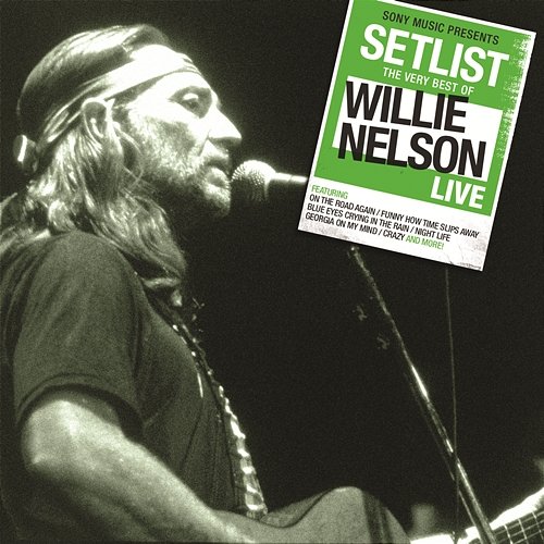 Setlist: The Very Best Of Willie Nelson LIVE Willie Nelson