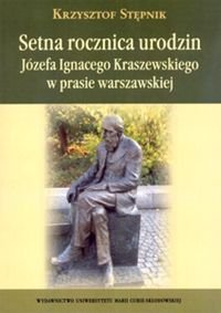 Setna rocznica urodzin Józefa Ignacego Kraszewskiego w prasie warszawskiej Stępnik Krzysztof